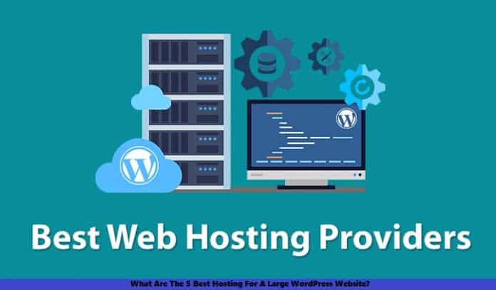 What Are The 5 Best Hosting For A Large WordPress Website