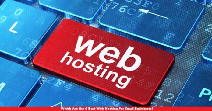 Which Are the 6 Best Web Hosting For Small Businesses