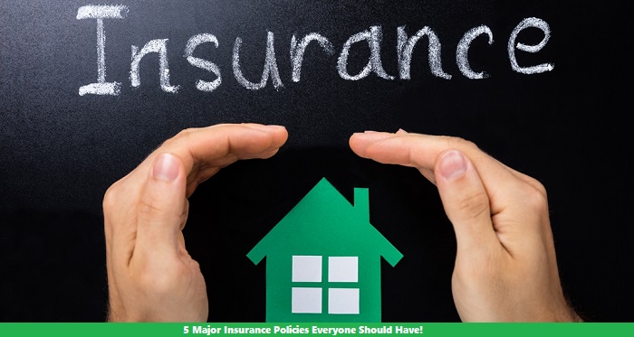 5 Major Insurance Policies Everyone Should Have