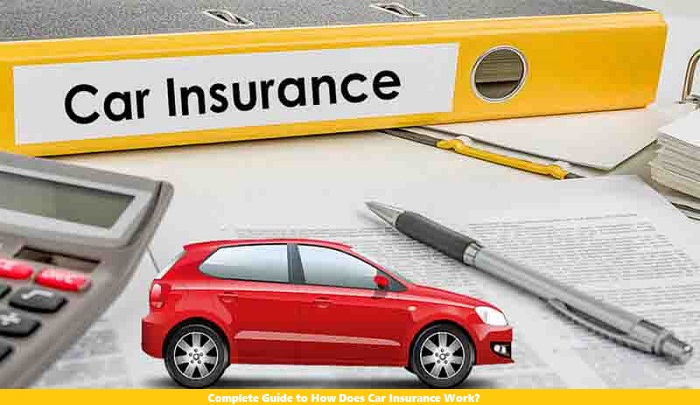 Complete Guide to How Does Car Insurance Work