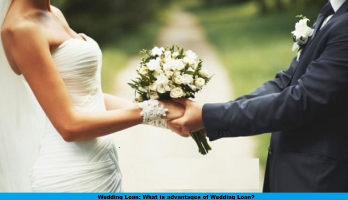 Wedding Loan: What is advantages of Wedding Loan?