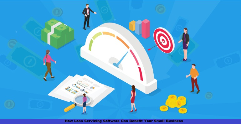 How Loan Servicing Software Can Benefit Your Small Business