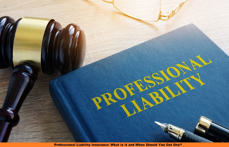 Professional Liability Insurance- What is it and When Should You Get One?