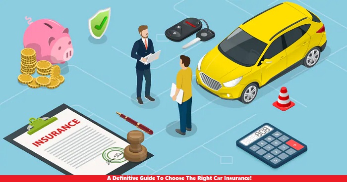 A Definitive Guide To Choose The Right Car Insurance!