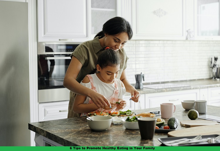 6 Tips to Promote Healthy Eating in Your Family