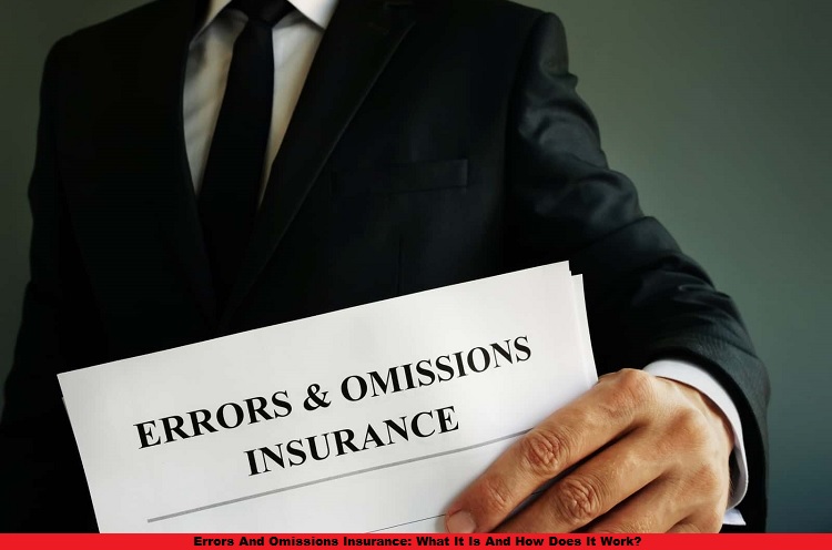 Errors And Omissions Insurance: What It Is And How Does It Work?